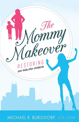Il rifacimento della mamma: Ripristinare il corpo dopo il parto - The Mommy Makeover: Restoring Your Body After Childbirth