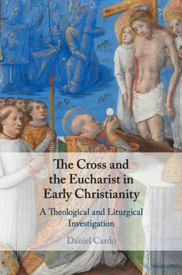 La croce e l'eucaristia nel primo cristianesimo: Un'indagine teologica e liturgica - The Cross and the Eucharist in Early Christianity: A Theological and Liturgical Investigation