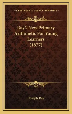 Nuova aritmetica primaria di Ray per giovani studenti (1877) - Ray's New Primary Arithmetic For Young Learners (1877)