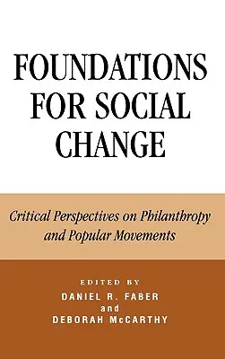 Fondazioni per il cambiamento sociale: Prospettive critiche sulla filantropia e i movimenti popolari - Foundations for Social Change: Critical Perspectives on Philanthropy and Popular Movements