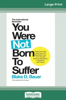 Non sei nato per soffrire: Come superare la paura, l'insicurezza e la depressione e tornare ad amare se stessi con felicità, fiducia e pace (16pt Large) - You Were Not Born to Suffer: How to Overcome Fear, Insecurity and Depression and Love Yourself Back to Happiness, Confidence and Peace (16pt Large
