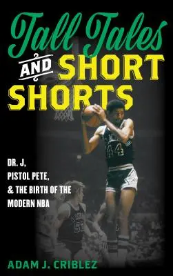 Racconti alti e corti: Dr. J, Pistol Pete e la nascita della moderna NBA - Tall Tales and Short Shorts: Dr. J, Pistol Pete, and the Birth of the Modern NBA