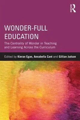 Educazione piena di meraviglie: La centralità della meraviglia nell'insegnamento e nell'apprendimento attraverso il curricolo - Wonder-Full Education: The Centrality of Wonder in Teaching and Learning Across the Curriculum