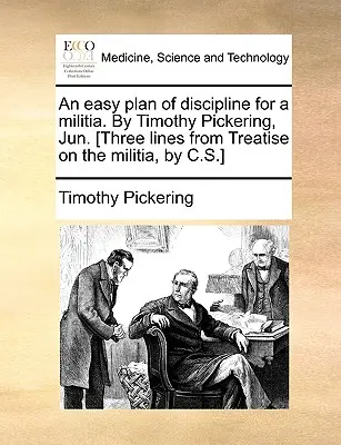 Un facile piano di disciplina per la milizia. di Timothy Pickering, giugno [Tre righe dal Trattato sulla milizia, di C.S.]. - An Easy Plan of Discipline for a Militia. by Timothy Pickering, Jun. [Three Lines from Treatise on the Militia, by C.S.]