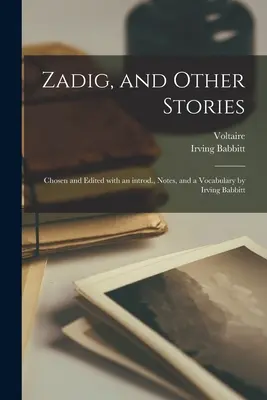 Zadig e altri racconti; scelti e modificati con un'introduzione, note e un vocabolario da Irving Babbitt - Zadig, and Other Stories; Chosen and Edited With an Introd., Notes, and a Vocabulary by Irving Babbitt