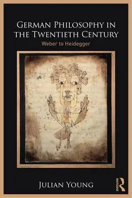 La filosofia tedesca del Novecento: Da Weber a Heidegger - German Philosophy in the Twentieth Century: Weber to Heidegger
