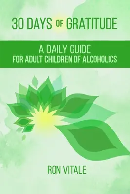 30 giorni di gratitudine: Una guida quotidiana per i figli adulti di alcolisti - 30 Days of Gratitude: A Daily Guide for Adult Children of Alcoholics