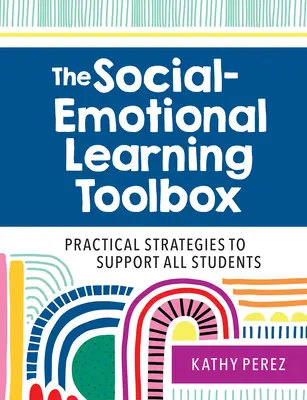 La cassetta degli attrezzi per l'apprendimento socio-emotivo: Strategie pratiche per sostenere tutti gli studenti - The Social-Emotional Learning Toolbox: Practical Strategies to Support All Students