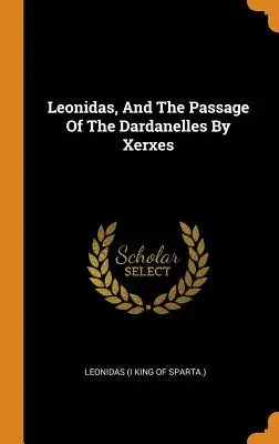 Leonida e il passaggio dei Dardanelli da parte di Serse (Leonida, re di Sparta). - Leonidas, And The Passage Of The Dardanelles By Xerxes (Leonidas (I King of Sparta ).)