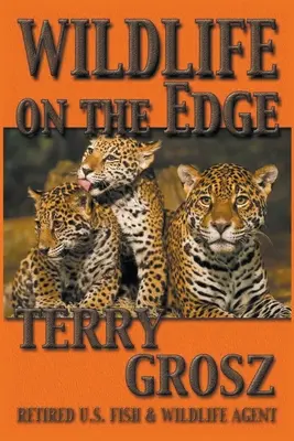 La fauna selvatica al limite: le avventure di un agente speciale del Servizio Pesca e Fauna selvatica degli Stati Uniti - Wildlife on The Edge: Adventures of a Special Agent in the U.S. Fish & Wildlife Service