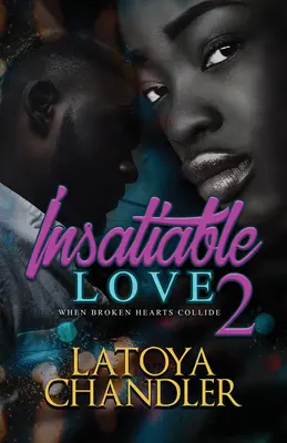 Amore insaziabile 2: Quando i cuori infranti si scontrano - Insatiable Love 2: When Broken Hearts Collide