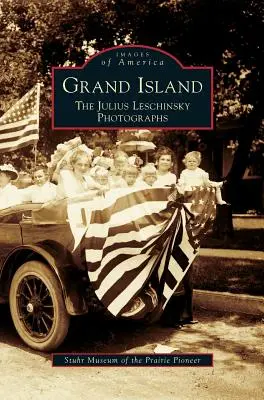 Grand Island: Le fotografie di Julius Leschinsky - Grand Island: The Julius Leschinsky Photographs