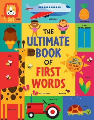 Il libro definitivo delle prime parole: 200 parole! 80 alette da sollevare! - The Ultimate Book of First Words: 200 Words! 80 Flaps to Lift!