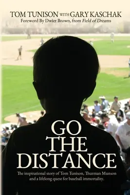 La distanza: La storia ispiratrice di Tom Tunison, Thurman Munson e la ricerca dell'immortalità nel baseball per tutta la vita - Go The Distance: The Inspirational Story of Tom Tunison, Thurman Munson and a Lifelong Quest for Baseball Immortality