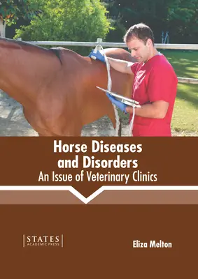 Malattie e disturbi del cavallo: Un numero di Cliniche Veterinarie - Horse Diseases and Disorders: An Issue of Veterinary Clinics