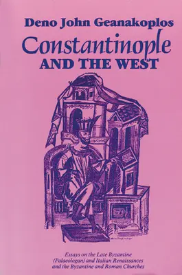 Costantinopoli e l'Occidente: Saggi sul tardo Rinascimento bizantino (paleologo) e italiano e sulle Chiese bizantina e romana - Constantinople and the West: Essays on the Late Byzantine (Palaeologan) and Italian Renaissances and the Byzantine and Roman Churches