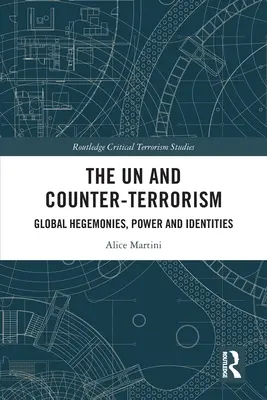 Le Nazioni Unite e l'antiterrorismo: Egemonie globali, potere e identità - The UN and Counter-Terrorism: Global Hegemonies, Power and Identities