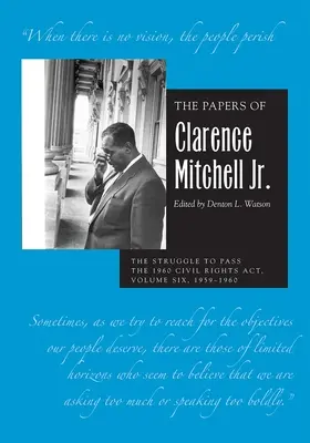 I documenti di Clarence Mitchell Jr., volume VI: La lotta per l'approvazione della legge sui diritti civili del 1960, 1959-1960 - The Papers of Clarence Mitchell Jr., Volume VI: The Struggle to Pass the 1960 Civil Rights Act, 1959-1960