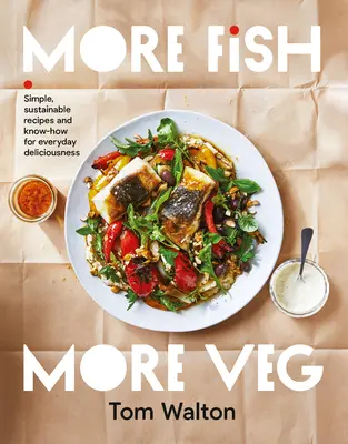 Più pesce, più vegetali: Ricette e conoscenze semplici e sostenibili per la delizia di tutti i giorni - More Fish, More Veg: Simple, Sustainable Recipes and Know-How for Everyday Deliciousness