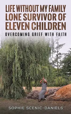 La vita senza la mia famiglia - Sopravvivere da sola a undici figli - Superare il dolore con la fede - Life Without My Family - Lone Survivor of Eleven Children - Overcoming Grief with Faith