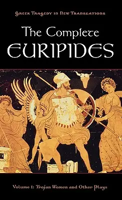 L'opera completa di Euripide: Volume I: Le Troiane e altri drammi - The Complete Euripides: Volume I: Trojan Women and Other Plays