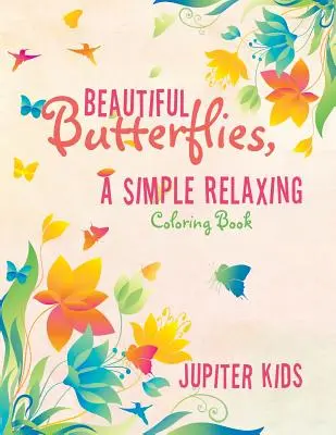 Farfalle bellissime, un libro da colorare semplice e rilassante - Beautiful Butterflies, a Simple Relaxing Coloring Book