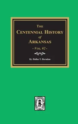 Storia centenaria dell'Arkansas - Volume #2 - Centennial History of Arkansas - Volume #2