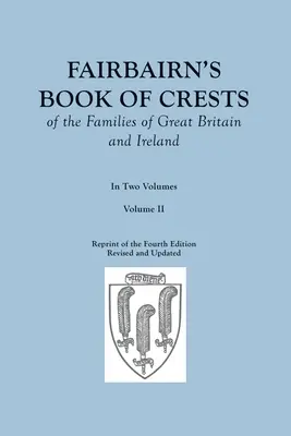Il Libro degli stemmi delle famiglie di Gran Bretagna e Irlanda di Fairbairn. Quarta edizione riveduta e ampliata. In due volumi. Volume II - Fairbairn's Book of Crests of the Families of Great Britain and Ireland. Fourth Edition Revised and Enlarged. In Two Volumes. Volume II