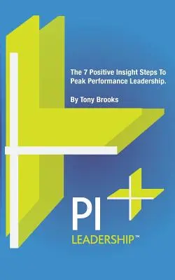 Leadership PI: I 7 passi dell'intuizione positiva per una leadership al massimo delle prestazioni - PI Leadership: The 7 Positive Insight Steps To Peak Performance Leadership