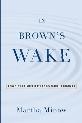 In Brown's Wake: Il lascito di una pietra miliare dell'istruzione americana - In Brown's Wake: Legacies of America's Educational Landmark