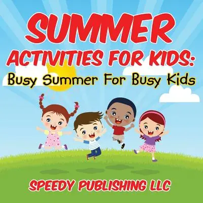 Attività estive per bambini: Estate piena per bambini pieni di impegni - Summer Activities For Kids: Busy Summer For Busy Kids