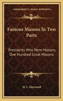 Massoni famosi in due parti: I presidenti che sono stati massoni, Cento grandi massoni - Famous Masons In Two Parts: Presidents Who Were Masons, One Hundred Great Masons