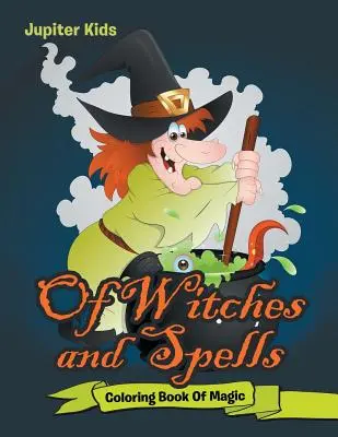 Di streghe e incantesimi: Libro da colorare sulla magia - Of Witches and Spells: Coloring Book Of Magic
