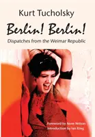Berlino! Berlino! Dispacci dalla Repubblica di Weimar - Berlin! Berlin!: Dispatches from the Weimar Republic