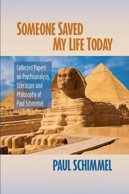 Oggi qualcuno mi ha salvato la vita: Raccolta di scritti sulla psicoanalisi, la letteratura e la filosofia di Paul Schimmel - Someone Saved My Life Today: Collected Papers on Psychoanalysis, Literature and Philosophy of Paul Schimmel
