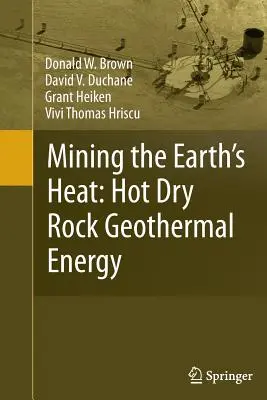 Estrarre il calore della Terra: Energia geotermica da rocce calde e secche - Mining the Earth's Heat: Hot Dry Rock Geothermal Energy