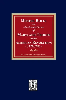 Rotoli e altri documenti di servizio delle truppe del Maryland nella Rivoluzione americana, 1775-1783 - Muster Rolls and Other Records of Service of Maryland Troops in the American Revolution, 1775-1783