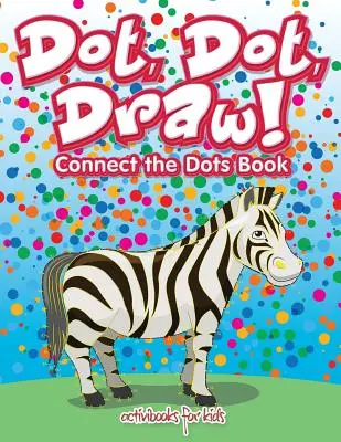 Puntini, puntini, disegni! Libro Unisci i puntini - Dot, Dot, Draw! Connect the Dots Book