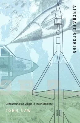 Storie di aerei: Decentrare l'oggetto nella scienza tecnologica - Aircraft Stories: Decentering the Object in Technoscience