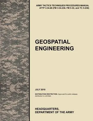 Ingegneria geospaziale: Il manuale ufficiale dell'esercito degli Stati Uniti sulle tattiche, le tecniche e le procedure Attp 3-34.80 (FM 3-34.230, FM 5-33 e Tc 5-230), J - Geospatial Engineering: The Official U.S. Army Tactics, Techniques, and Procedures Manual Attp 3-34.80 (FM 3-34.230, FM 5-33, and Tc 5-230), J
