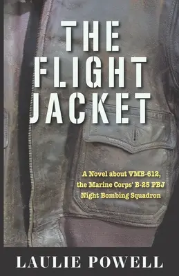 La giacca da volo: Un romanzo sul VMB-612, lo squadrone di bombardamento notturno B-25 PBJ del Corpo dei Marines - The Flight Jacket: A Novel about VMB-612, the Marine Corps' B-25 PBJ Night Bombing Squadron