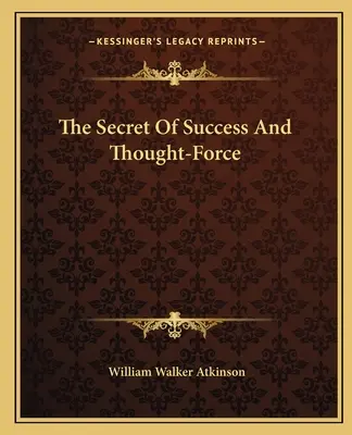 Il segreto del successo e la forza del pensiero - The Secret Of Success And Thought-Force