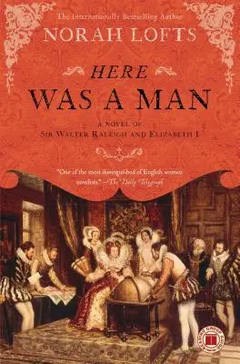 C'era un uomo: Un romanzo su Sir Walter Raleigh ed Elisabetta I - Here Was a Man: A Novel of Sir Walter Raleigh and Elizabeth I