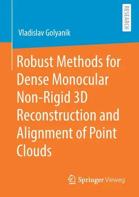 Metodi robusti per la ricostruzione 3D densa monoculare non rigida e l'allineamento di nuvole di punti - Robust Methods for Dense Monocular Non-Rigid 3D Reconstruction and Alignment of Point Clouds