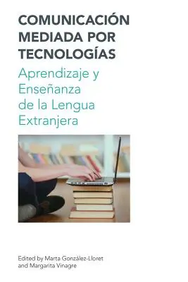 Comunicacion Mediada Por Tecnologias: Apprendimento e approfondimento della lingua straniera - Comunicacion Mediada Por Tecnologias: Aprendizaje Y Ensenanza de la Lengua Extranjera