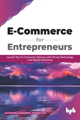 Commercio elettronico per imprenditori: Lanciare la vostra startup di e-commerce con una forte tecnologia e marketing digitale (English Edition) - E Commerce for Entrepreneurs: Launch your E-commerce startup with strong technology and digital marketing (English Edition)