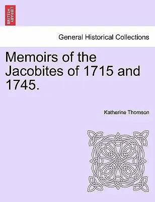 Memorie dei giacobiti del 1715 e del 1745. - Memoirs of the Jacobites of 1715 and 1745.