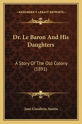 Il dottor Le Baron e le sue figlie: Una storia della vecchia colonia (1891) - Dr. Le Baron And His Daughters: A Story Of The Old Colony (1891)