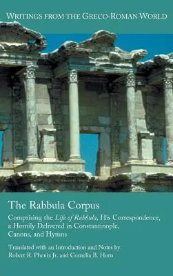 Il Corpus di Rabbula: Comprende la vita di Rabbula, la sua corrispondenza, un'omelia pronunciata a Costantinopoli, canoni e inni. - The Rabbula Corpus: Comprising the Life of Rabbula, His Correspondence, a Homily Delivered in Constantinople, Canons, and Hymns