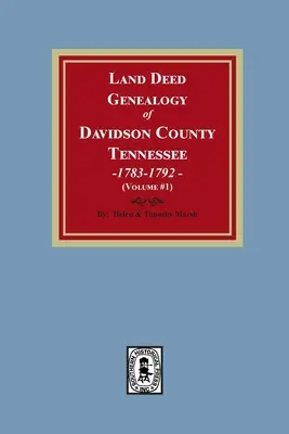 Genealogia degli atti fondiari della contea di Davidson, Tennessee, 1783-1792. Volume #1 - Land Deed Genealogy of Davidson County, Tennessee, 1783-1792. Volume #1